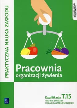 Pracownia organizacji żywienia Kwalifikacja T.15 Praktyczna nauka zawodu Technik żywienia i usług gastronomicznych - Duda Joanna, Krzywda Sebastian