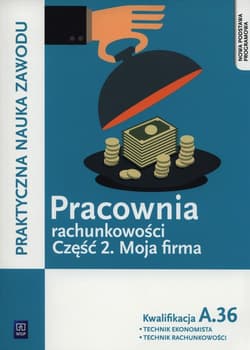 Pracownia rachunkowości Część 2 Moja firma Kwalifikacja A.36 - Gorzelany Teresa