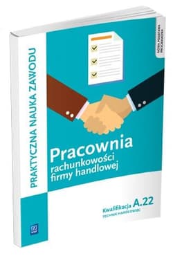 Pracownia rachunkowości firmy handlowej. Prowadzenie działalności handlowej. Kwalifkacja A.22 - Gorzelany Teresa
