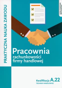 Pracownia rachunkowości firmy handlowej. Prowadzenie działalności handlowej. Kwalifkacja A.22 - Gorzelany Teresa