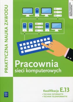 Pracownia sieci komputerowych KwalifikacjaE.13 Technik informatyk Technik teleinformatyk