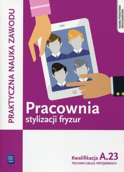 Pracownia stylizacji fryzur Kwalifikacja A.23 Technik usług fryzjerskich - Wach-Mińkowska Beata, Mierzwa Ewa
