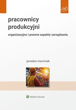 Pracownicy produkcyjni Organizacyjne i prawne aspekty zarządzania - Jarosław Marciniak