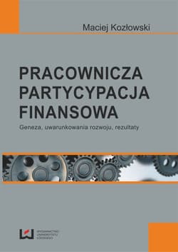 Pracownicza partycypacja finansowa Geneza, uwarunkowania rozwoju, rezultaty