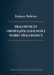 Pracowniczy obowiązek lojalności wobec pracodawcy - Bolesta Łukasz