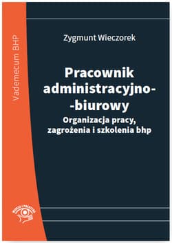 Pracownik administracyjno-biurowy Organizacja pracy, zagrożenia i szkolenia bhp - Zygmunt Wieczorek