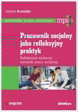 Pracownik socjalny jako refleksyjny praktyk Refleksyjna edukacja metodyki pracy socjalnej - Izabela Krasiejko