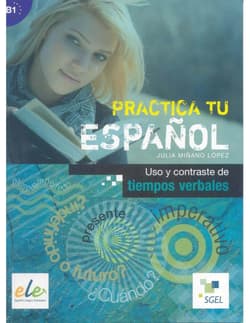 Practica tu espanol. Uso y contraste de... B1 - Julia Minano Lopez