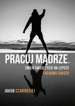 Pracuj mądrze. - ebook - Jakub Czarodziej
