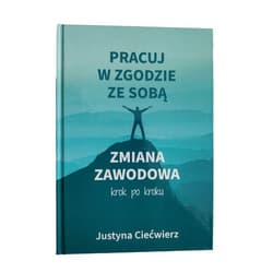 Pracuj w zgodzie ze sobą Zmiana zawodowa krok po kroku