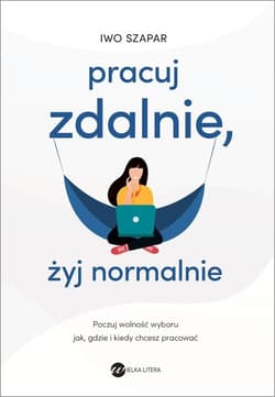 Pracuj zdalnie żyj normalnie - Iwo Szapar
