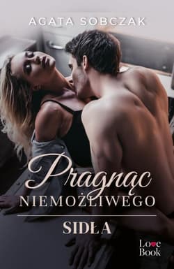 Pragnąc niemożliwego Sidła - Agata Sobczak
