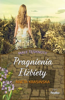 Pragnienia Elżbiety Małe tęsknoty - Aneta Krasińska