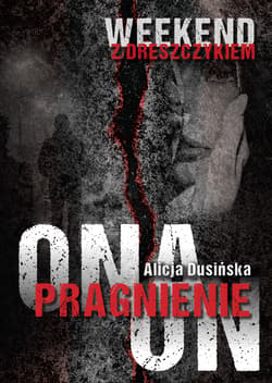 Pragnienie. Ona. On. Weekend z dreszczykiem - Alicja Dusińska