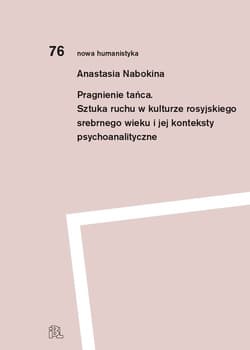 Pragnienie tańca Sztuka ruchu w kulturze rosyjskiego srebrnego wieku i jej konteksty psychoanalityczne - Anastasia Nabokina