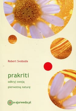 Prakriti Odkryj swoją pierwotną naturę - Robert Svoboda