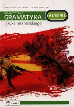 Praktyczna gramatyka języka hiszpańskiego A1/A2/B1 - Joanna Fernandez, Raúl Fernández Jódar, Lopez Xavier Pascual