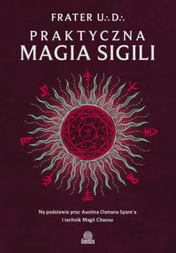 Praktyczna magia sigili. Na podstawie prac Austina Osmana Spare'a i technik Magii Chaosu - ebook - Frater U∴D∴