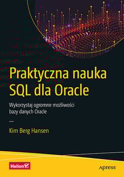 Praktyczna nauka SQL dla Oracle. Wykorzystaj ogromne możliwości bazy danych Oracle