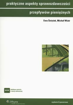 Praktyczne aspekty sprawozdawczości przepływów pieniężnych - Ewa Śnieżek, Wiatr Michał