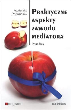 Praktyczne aspekty zawodu mediatora Poradnik - Agnieszka Rogozińska