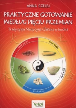 Praktyczne gotowanie według Pięciu Przemian Tradycyjna Medycyna Chińska w kuchni