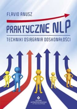 Praktyczne NLP Techniki osiągania doskonałości - Anusz Flavio