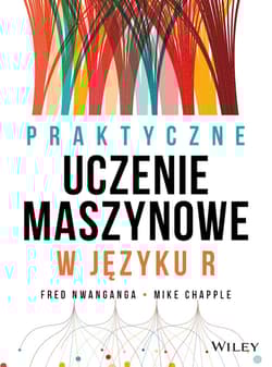 Praktyczne uczenie maszynowe w języku R - Fred Nwanganga, Mike Chapple