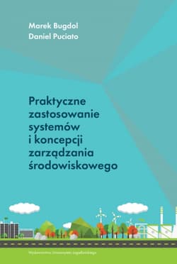Praktyczne zastosowanie systemów i koncepcji zarządzania środowiskowego - Bugdol Marek, Puciato Daniel