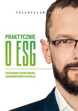 Praktycznie o ESG. Przewodnik raportowania zrównoważonego rozwoju - Przemysław Oczyp