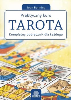 Praktyczny kurs Tarota Kompletny podręcznik dla każdego