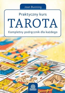 Praktyczny kurs Tarota Kompletny podręcznik dla każdego - Joan Bunning