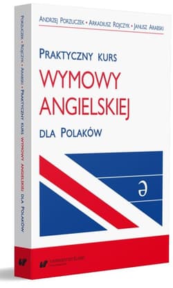 Praktyczny kurs wymowy angielskiej dla Polaków - Janusz Arabski, Arkadiusz Rojc, Andrzej Porzuczek