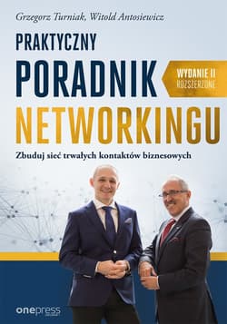Praktyczny poradnik networkingu. Zbuduj sieć trwałych kontaktów biznesowych. Wydanie II rozszerzone - audiobook - Antosiewicz Witold, Turniak Grzegorz