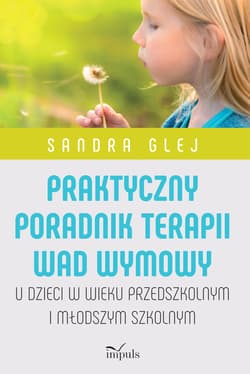 Praktyczny poradnik terapii wad wymowy. U dzieci w wieku przedszkolnym i młodszym szkolnym - Sandra Glej