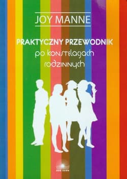 Praktyczny przewodnik po konstelacjach rodzinnych - Joy Manne