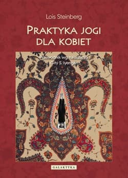Praktyka jogi dla kobiet Przewodnik według nauczania Gity S.Iyengar - Lois Steinberg