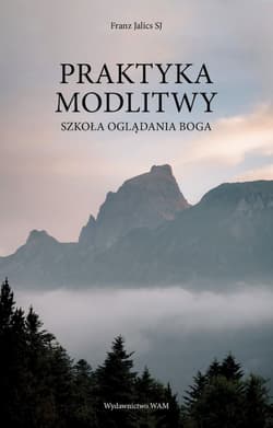 Praktyka modlitwy Szkoła oglądania Boga - Franz Jalics