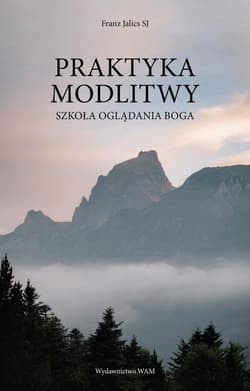 Praktyka modlitwy Szkoła oglądania Boga - Franz Jalics
