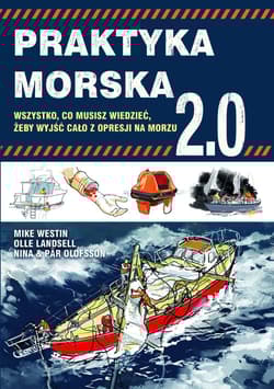 Praktyka morska 2.0 Wszystko co musisz wiedzieć, żeby wyjść cało z opresji na morzu - Westin Mike, Landsell Olle, Olofsson Nina, Olofsson Par