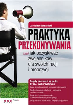 Praktyka przekonywania, czyli jak pozyskiwać zwolenników dla swoich racji i propozycji - ebook - Jarosław Kordziński