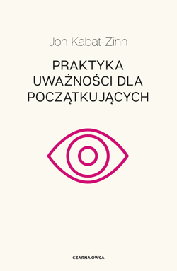 Praktyka uważności dla początkujących wyd. 2025 - Jon Kabat-Zinn