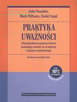 Praktyka uważności Ośmiotygodniowy program ćwiczeń pozwalający uwolnić się od depresji i napięcia emocjonalnego - John D. Teasdale, Mark Williams, Segal Zindel