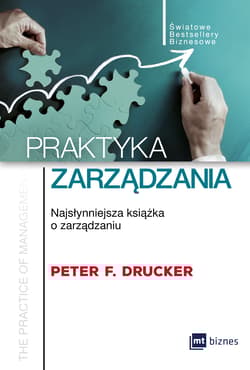 Praktyka zarządzania Najsłynniejsza książka o zarządzaniu - Drucker Peter F.