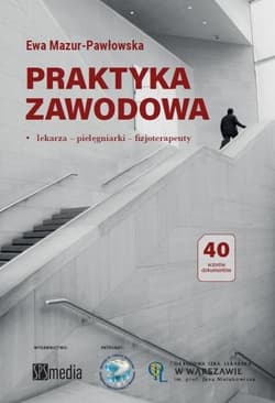 Praktyka zawodowa. Lekarza, pielęgniarki.. - Mazur-Pawłowska Ewa