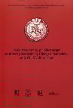 Praktyka życia publicznego  w Rzeczypospolitej Obojga Narodów w XVI-XVIII wieku