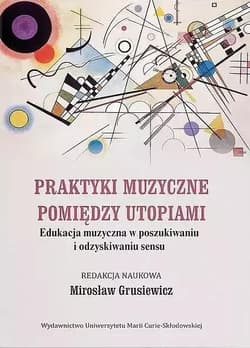 Praktyki muzyczne pomiędzy utopiami - Praca zbiorowa