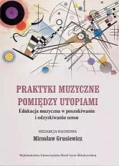 Praktyki muzyczne pomiędzy utopiami - Praca zbiorowa