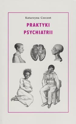 Praktyki psychiatrii - Czeczot Katarzyna