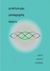 Praktykując pedagogikę teatru - Praca zbiorowa